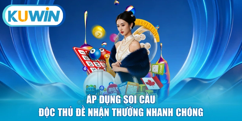 Áp dụng soi cầu độc thủ đề nhận thưởng nhanh chóng