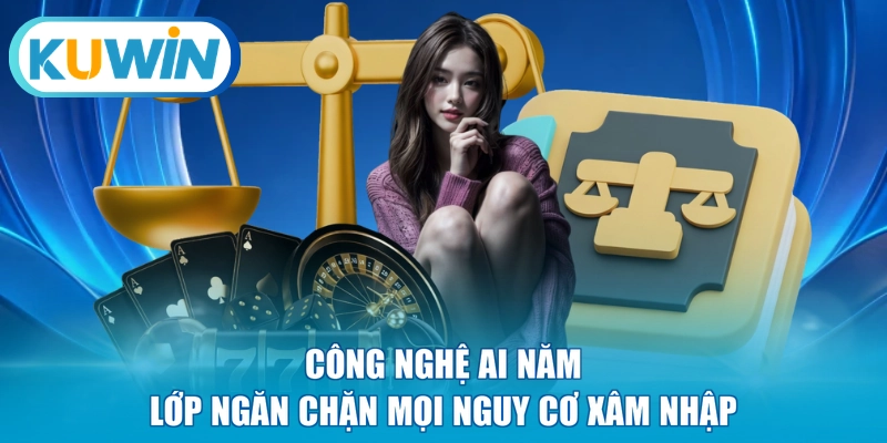 Công nghệ AI năm lớp ngăn chặn mọi nguy cơ xâm nhập 