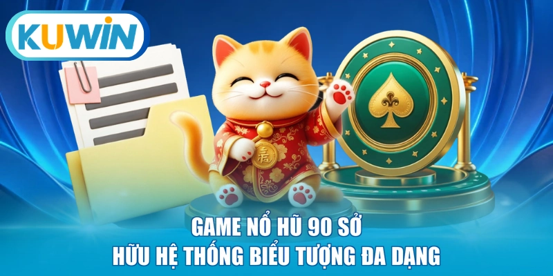 Game nổ hũ 90 sở hữu hệ thống biểu tượng đa dạng