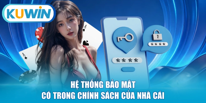 Hệ thống bảo mật có trong chính sách của nhà cái