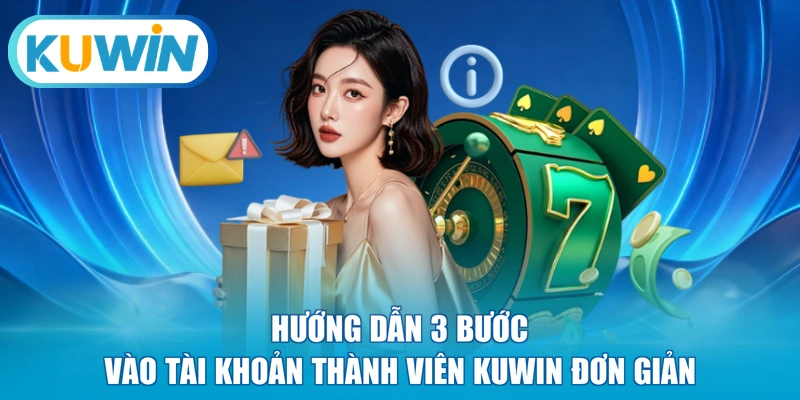 Hướng dẫn 3 bước vào tài khoản thành viên KUWIN đơn giản