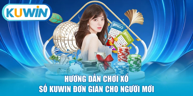 Hướng dẫn chơi xổ số KUWIN đơn giản cho người mới