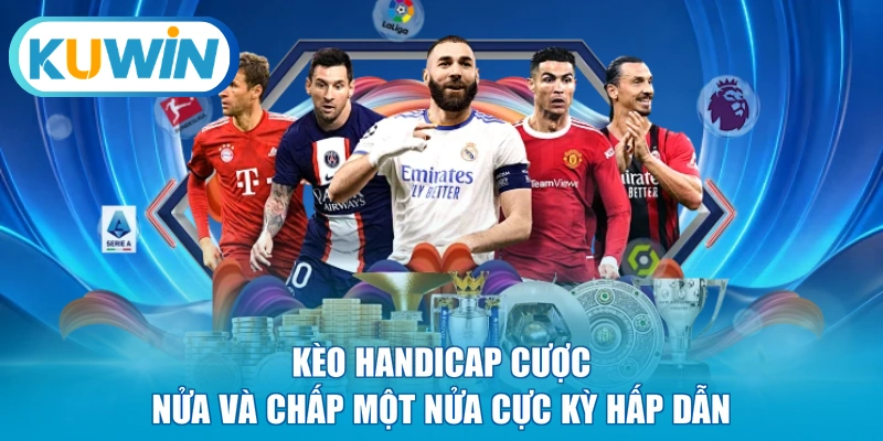 Kèo Handicap cược nửa và chấp một nửa cực kỳ hấp dẫn
