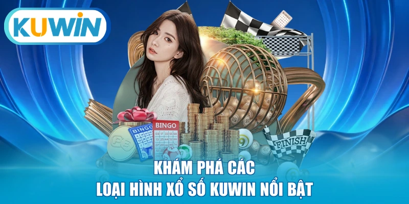 Khám phá các loại hình xổ số KUWIN nổi bật