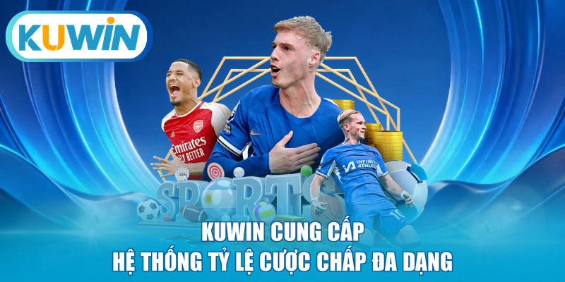 KUWIN cung cấp hệ thống tỷ lệ cược chấp đa dạng