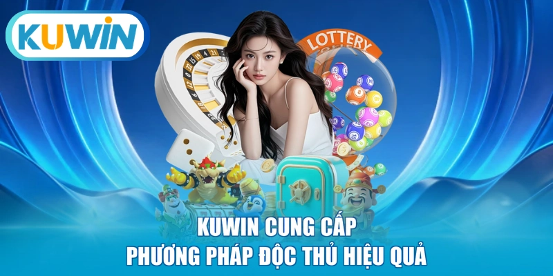 KUWIN cung cấp phương pháp độc thủ hiệu quả