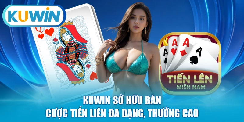 KUWIN sở hữu bàn cược tiến liên đa dạng, thưởng cao