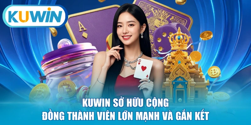 KUWIN sở hữu cộng đồng thành viên lớn mạnh và gắn kết 