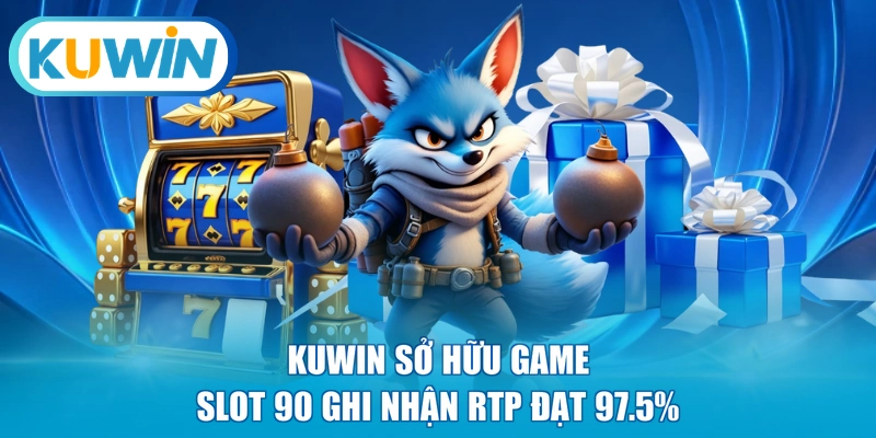 KUWIN sở hữu game slot 90 ghi nhận RTP đạt 97.5%
