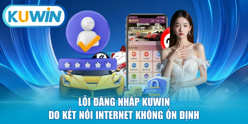 Lỗi đăng nhập KUWIN do kết nối Internet không ổn định