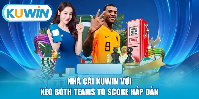 Nhà cái KUWIN với kèo Both Teams To Score hấp dẫn
