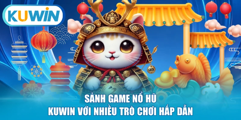 Sảnh game nổ hũ KUWIN với nhiều trò chơi hấp dẫn