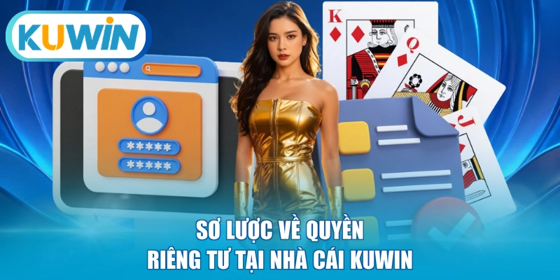 Sơ lược về quyền riêng tư tại nhà cái KUWIN