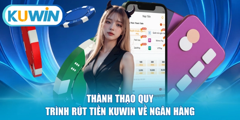 Thành thạo quy trình rút tiền KUWIN về ngân hàng