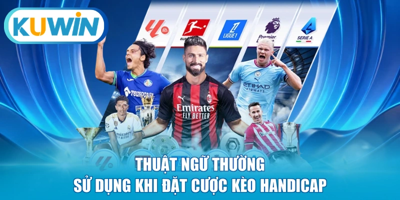 Thuật ngữ thường sử dụng khi đặt cược kèo Handicap