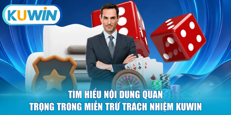 Tìm hiểu nội dung quan trọng trong miễn trừ trách nhiệm KUWIN
