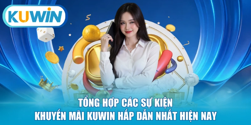 Tổng hợp các sự kiện khuyến mãi KUWIN hấp dẫn nhất hiện nay