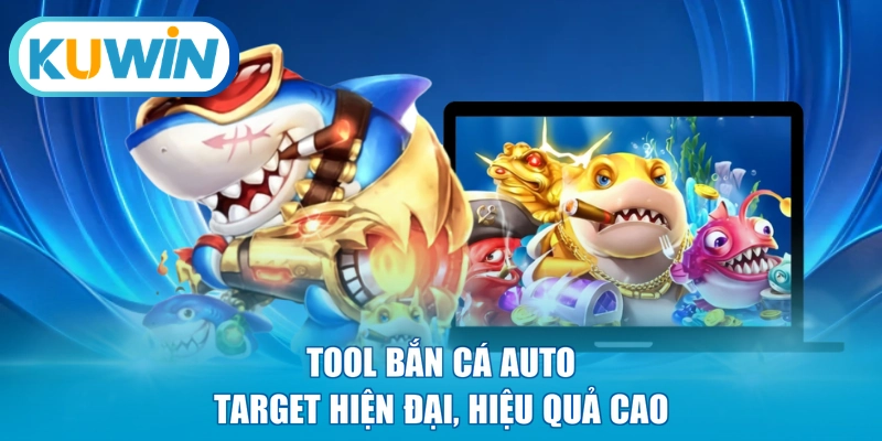 Tool bắn cá Auto Target hiện đại, hiệu quả cao